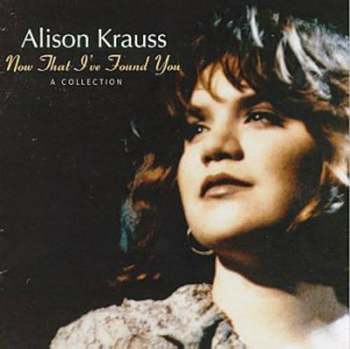 NOW That I've Found You: Collection by Krauss, Alison (CD, 1995)